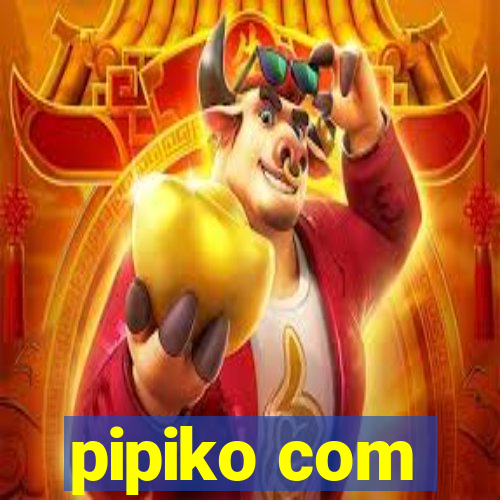 pipiko com